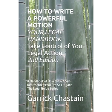 HOW TO WRITE A POWERFUL MOTION YOUR LEGAL HANDBOOK Take Control of Your Legal Action: A Handbook of How to Be A Civil Pro Se Litigant 102 Second of Th
