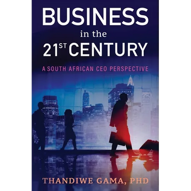 Business in the 21st Century: A South African CEO Perspective