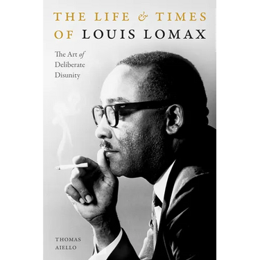 The Life and Times of Louis Lomax: The Art of Deliberate Disunity