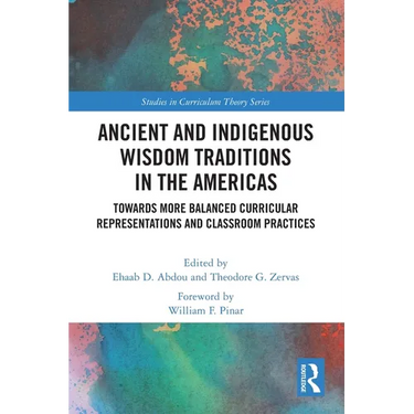 Ancient and Indigenous Wisdom Traditions in the Americas: Towards More Balanced and Inclusive Curricular Representations and Classroom Practices