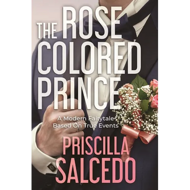 The Rose Colored Prince: A Modern Fairytale Based on True Events