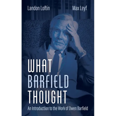 What Barfield Thought: An Introduction to the Work of Owen Barfield