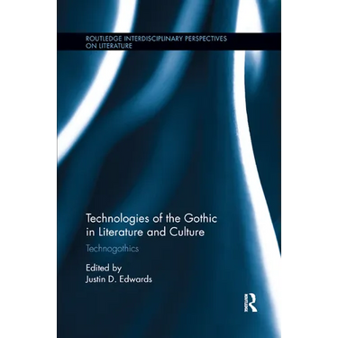 Technologies of the Gothic in Literature and Culture: Technogothics