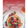 Sugar-Free Desserts: Satisfy Your Sweet Tooth without Feeling Guilty