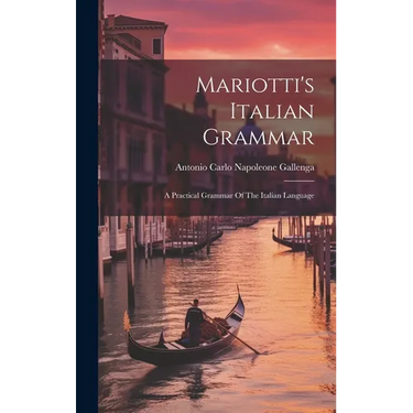 Mariotti's Italian Grammar: A Practical Grammar Of The Italian Language