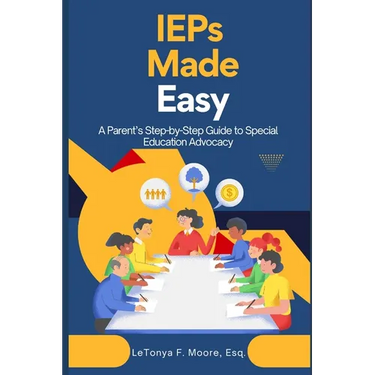 IEPs Made Easy: A Parent's Step-by-Step Guide to Special Education Advocacy