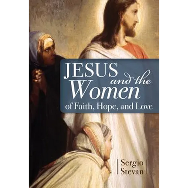 Jesus and the Women of Faith, Hope, and Love