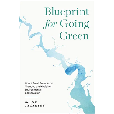 Blueprint for Going Green: How a Small Foundation Changed the Model for Environmental Conservation