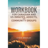 Workbook For Canadian and US Inmates, Addicts, and Community Groups