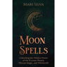 Moon Spells: Unlocking the Hidden Power of the 8 Lunar Phases, Wiccan Magic, and Witchcraft