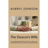 The Deacon's Wife: Encouraging Words for Wives of Church Leaders and Any Woman Who Longs to Help Her Husband Succeed