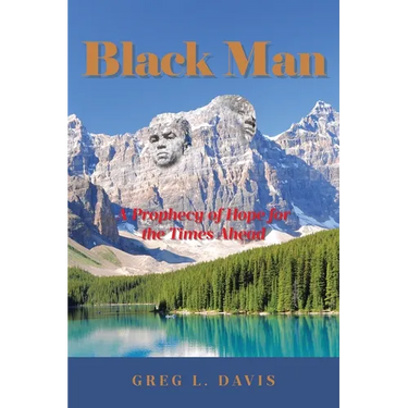 Black Man: A Prophecy of Hope for the Times Ahead