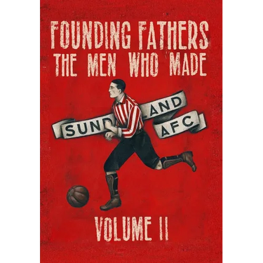 Founding Fathers - The Men Who Made Sunderland AFC - Volume 2: Hardback