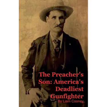 The Preacher's Son: America's Deadliest Gunfighter