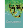 Without Utterance: Tales from the Other Side of Language
