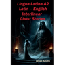 Lingua Latina A2 Latin - English Interlinear Ghost Stories