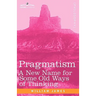 Pragmatism: A New Name for Some Old Ways of Thinking
