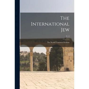 The International Jew: the World's Foremost Problem; v. 2