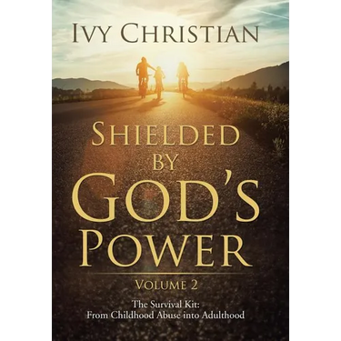 Shielded by God's Power: The Survival Kit: From Childhood Abuse into Adulthood