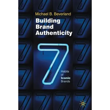 Building Brand Authenticity: 7 Habits of Iconic Brands