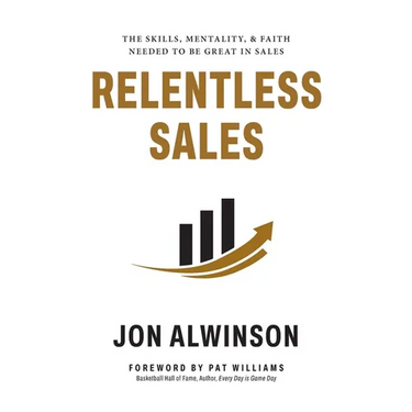 Relentless Sales: The Skills, Mentality, & Faith Needed to Be Great in Sales