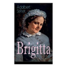 Brigitta: Geschichte einer weiblichen Emanzipation