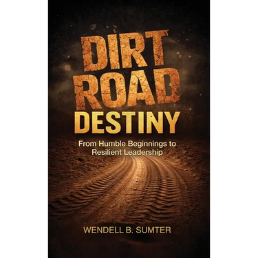 Dirt Road Destiny: From Humble Beginnings to Resilient Leadership