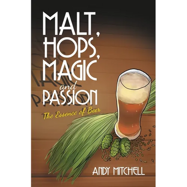 Malt, Hops, Magic and Passion: The Essence of Beer