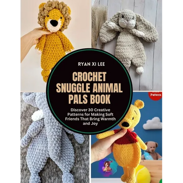Crochet Snuggle Animal Pals Book: Discover 30 Creative Patterns for Making Soft Friends That Bring Warmth and Joy