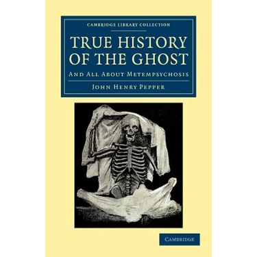 True History of the Ghost: And All about Metempsychosis