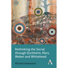 Rethinking the Social Through Durkheim, Marx, Weber and Whitehead