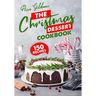The Christmas Dessert Cookbook: 150 Insanely Delicious Desserts to Bake for the Holidays!