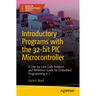 Introductory Programs with the 32-Bit PIC Microcontroller: A Line-By-Line Code Analysis and Reference Guide for Embedded Programming in C