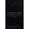 A Programmer's Guide to Computer Science: A virtual degree for the self-taught developer