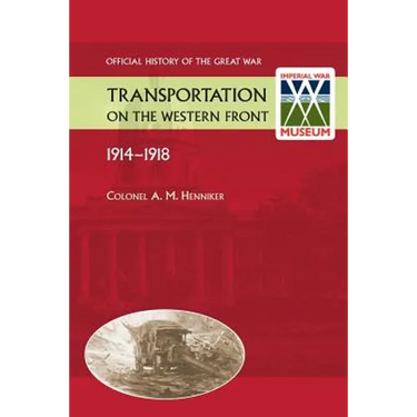 Transportation on the Western Front 1914-18. OFFICIAL HISTORY OF THE GREAT WAR.