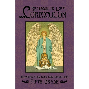 Religion in Life Curriculum Fifth Grade Teachers Plan Book and Manual