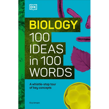 Biology 100 Ideas in 100 Words: A Whistle-Stop Tour of Science's Key Concepts