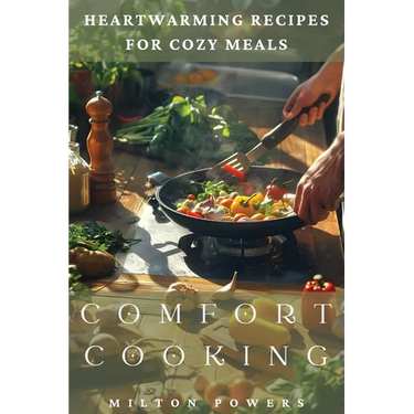 Comfort Cooking: Heartwarming Recipes for Cozy Meals