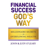 Financial Success God's Way: Millionaire Secrets to Overflowing Wealth