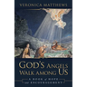 God's Angels Walk Among Us: A Book of Hope and Encouragement