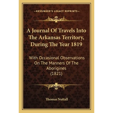 A Journal Of Travels Into The Arkansas Territory, During The Year 1819: With Occasional Observations On The Manners Of The Aborigines (1821)