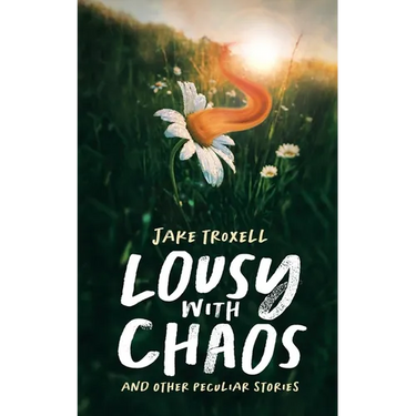 Lousy with Chaos: and Other Peculiar Stories