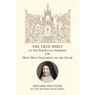 The True Spirit of the Perpetual Adorers of the Most Holy Sacrament of the Altar