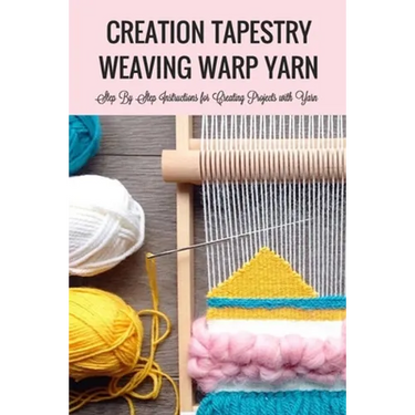 Creation Tapestry Weaving Warp Yarn: The Art of Tapestry Weaving