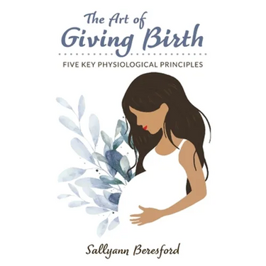 The Art of Giving Birth: Five Key Physiological Principles