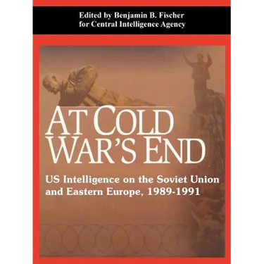At Cold War's End: US Intelligence on the Soviet Union and Eastern Europe, 1989-1991
