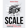 From Stuck to Scale: Overcome obstacles to achieve breakthrough business growth