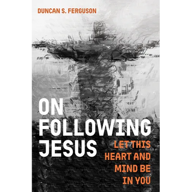 On Following Jesus: Let This Heart and Mind Be in You