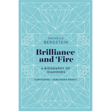 Brilliance and Fire: A Biography of Diamonds