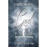 You're Missing the God in All of This - The Story That Had to Be Told